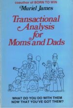 Transactional Analysis for Moms and Dads: What do you do with th